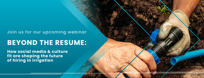 Webinar - Beyond the Resume: How Social Media and Culture Fit Are Shaping the Future of Hiring in Irrigation